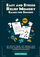 Easy and Stress Relief Memory Games for Seniors: An Activity Book for Seniors with Relaxing Exercises that Strengthens the Brain Functioning B0CR4HN2ZX Book Cover