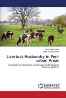 Livestock Husbandry in Peri-urban Areas: Livestock Intensification, Livelihoods and Changing Farming Systems 3659526916 Book Cover