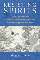 Resisting Spirits: Drama Reform and Cultural Transformation in the People’s Republic of China 0472054309 Book Cover