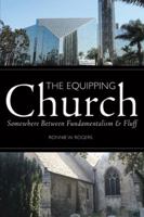 The Equipping Church: Somewhere Between Fundamentalism and Fluff 1462752888 Book Cover
