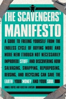 The Scavengers' Manifesto: A Guide to Freeing Yourself from the Endless Cycle of Buying More and More New(Though Not Necessarily Improved) Stuff, and Discovering How Salvaging,S 1585427179 Book Cover