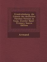 Friedrichsburg, die Colonie des deutschen Fürsten-Vereins in Texas, Zweiter Band 1018636943 Book Cover