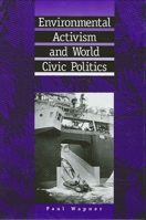 Environmental Activism and World Civic Politics (Suny Series in International Environmental Policy and Theory) 0791427900 Book Cover