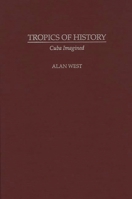 Tropics of History: Cuba Imagined 0897893387 Book Cover