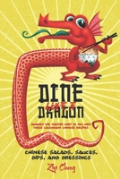 Dine Like a Dragon: Chinese Salads, Sauces, Dips, and Dressings: Awaken the Master Chef in you with these Legendary Chinese Recipes B083XVH7P4 Book Cover