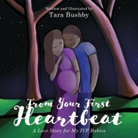 From Your First Heartbeat: A Love Story for My IVF Babies 1525565877 Book Cover