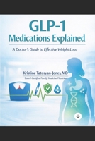 GLP-1 Medications Explained: A Doctor's Guide to Effective Weight Loss B0GH165SSS Book Cover