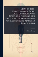 Gesundheits-schatzkammer, Oder, Kurze, Deutliche Und Richtige Anweisung Zur Erhaltung Der Gesundheit Und Abwendung Mancher Krankheiten (German Edition) 1024476480 Book Cover