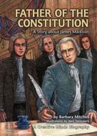Father of the Constitution: A Story About James Madison (Creative Minds Biographies) 1575051826 Book Cover