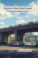 Detectives that Cross Oceans: Book Five: Friend or Foe B0GSYVCRVC Book Cover