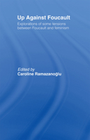 Up Against Foucault : Explorations of Some Tensions Between Foucault and Feminism 0415050111 Book Cover