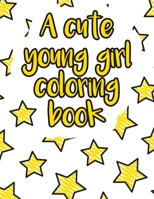A cute young girl coloring book: A valuable and beautiful coloring book that helps to build your child confidence and Intelligence (100% children friendly Original Illustrations) B088B6WLLR Book Cover
