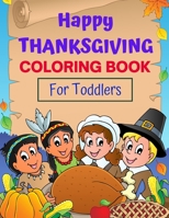 Happy Thanksgiving Coloring Book for Toddlers: Over 40 Thanksgiving Day Easy-to-Color Illustrations with a Bonus Illustrated Story The Story of Thanks B08LN5LMC9 Book Cover