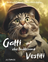 Gatti che Indossano Vestiti: Un Viaggio Fotografico Attraverso le Epoche (Italian Edition) B0CLZHZNRM Book Cover