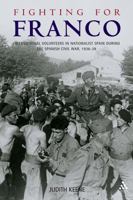 Fighting for Franco: International Volunteers in Nationalist Spain During the Spanish Civil War, 1936-39 1852855932 Book Cover