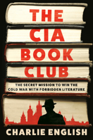 The CIA Book Club: The Secret Mission to Win the Cold War with Forbidden Literature 0593447905 Book Cover