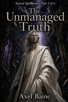 Sacred Spellbooks Part 3: The Unmanaged Truth (Spell Cast Chronicles) B0HHW38YCX Book Cover