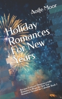 Holiday Romances For New Years: Because Everyone Deserves a Little Romance to Begin the New Year: Romances Around the Calendar Book 2 (Romance Around the Calendar) 1917654030 Book Cover