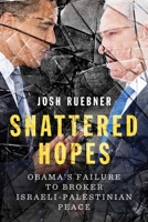Shattered Hopes: The Failure Of Obama's Middle East Peace Process 178168555X Book Cover