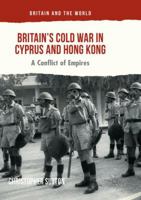 Britain’s Cold War in Cyprus and Hong Kong: A Conflict of Empires 3319815288 Book Cover