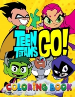 Teen Titans Go Coloring book: Exclusive Illustrations For Adults and Kids, A Perfect Coloring Book For Everyone To Color, Develop Critical Skills, And Have Fun With Many Unique Illustrations Of Teen T null Book Cover