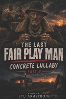 The last fair play man: Concrete Lullaby part V B0HK6KQ7FV Book Cover
