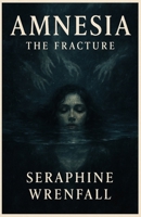 Amnesia: The Fracture: Book One of the Dreamer Queen Trilogy B0G716YC8Q Book Cover