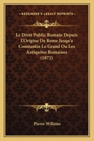 Le Droit Public Romain Depuis L'Origine De Rome Jusqu'a Constantin Le Grand Ou Les Antiquites Romaines (1872) 1271232987 Book Cover