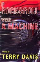 If Rock and Roll Were a Machine: A Novel 0910055866 Book Cover