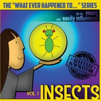The "What Ever Happened to . . ." Series, Volume I: Insects 154535930X Book Cover