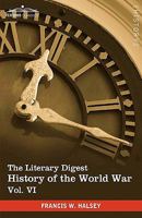 The Literary Digest history of the World War : compiled from original and contemporary sources ; American British, French, German, and others - Volume 6 1616400870 Book Cover