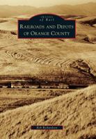 Railroads and Depots of Orange County 0738580112 Book Cover