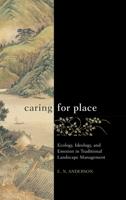 Caring for Place: Ecology, Ideology, and Emotion in Traditional Landscape Management 1611329590 Book Cover