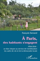 A Paris des habitants s'engagent: 1954-2014 : un élan citoyen au service de l'amélioration du cadre de vie et de la démocratie locale (French Edition) 2343053715 Book Cover