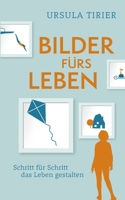 Bilder fürs Leben: Schritt für Schritt das Leben gestalten (German Edition) 3755797143 Book Cover