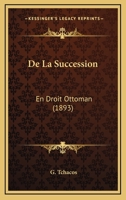 De La Succession: En Droit Ottoman (1893) 1144453690 Book Cover