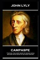 John Lyly - Campaspe: 'Fortune, thou didst never yet deceive virtue, because virtue never yet did trust fortune'' 178780495X Book Cover