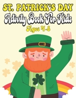 St. Patrick's Day Activity Book For Kids Ages 4-8: A Collection of Fun and Easy, Coloring & Activity Book for Toddlers & Preschool Kids, Gift Ideas for Girls and Boys B09T2ZGB99 Book Cover
