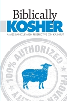 Biblically Kosher: A Messianic Jewish Perspective on Kashrut 1892124610 Book Cover