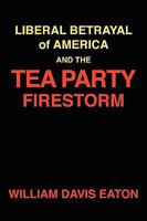 Liberal Betrayal of America and the Tea Party Firestorm 1934956279 Book Cover