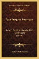 Jean Jacques Rousseau: Leben, Geistesentwicke Und Hauptwerks (1889) 1147657602 Book Cover