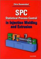 Spc Statistical Process Control in Injection Molding and Extrusion: Statistical Process Control in Injection Molding and Extrusion 1569902852 Book Cover