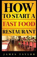 How to Start a Fast Food Restaurant 153756434X Book Cover