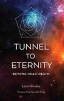 Tunnel to Eternity: Beyond Near-Death 0877853789 Book Cover