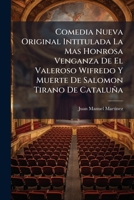 Comedia Nueva Original Intitulada La Mas Honrosa Venganza De El Valeroso Wifredo Y Muerte De Salomon Tirano De Cataluña 1175189278 Book Cover