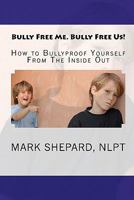 Bully Free Me. Bully Free Us! 1453707891 Book Cover