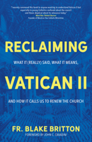 Reclaiming Vatican II (Study Guide for Individual and Group Use): What It (Really) Said, What It Means, and How It Calls Us to Renew the Church 1646802284 Book Cover