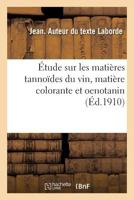 Étude sur les matières tannoïdes du vin, matière colorante et oenotanin 2019956845 Book Cover