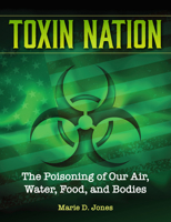 Toxin Nation: The Poisoning of Our Air, Water, Food, and Bodies Facts and Fiction 1578597099 Book Cover