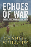 Echoes of War: A Marine Squad Leader’s Vietnam Memoir (Willie Morris Books in Memoir and Biography) 1496865944 Book Cover
